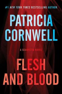 Flesh and Blood: A Scarpetta Novel (Scarpetta Novels Book 22) Read online