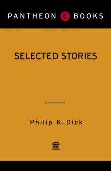 Selected Stories of Philip K. Dick Read online