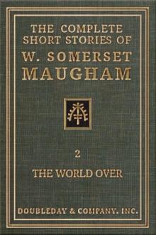 The Complete Short Stories of W. Somerset Maugham - II - The World Over Read online