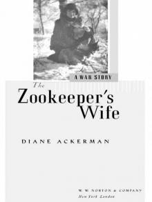 The Zookeeper's Wife: A War Story Read online