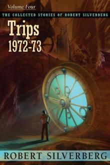 Trips: The Collected Stories of Robert Silverberg, Volume Four Read online