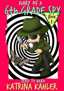 Diary of a 6th Grade Spy - Book 1 - Zero to Hero Read online