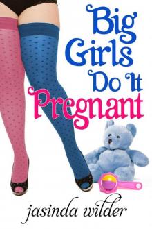 Big Girls Do It Pregnant Read online