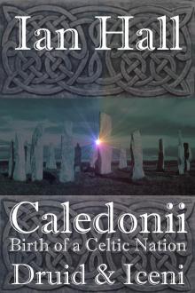 Caledonii: Birth of a Celtic Nation. Druid &amp; Iceni Read online