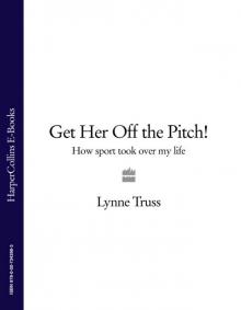 Get Her Off the Pitch! How Sport Took Over My Life Read online