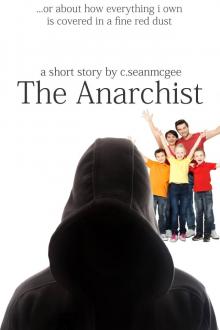 The Anarchist (...Or About How Everything I Own Is Covered In A Fine Red Dust) Read online