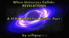 &quot;When Universes Collide--REVELATIONS:  A Star Wars Fan Fiction&quot; Read online