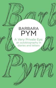 A Very Private Eye: The Diaries, Letters and Notebooks of Barbara Pym Read online