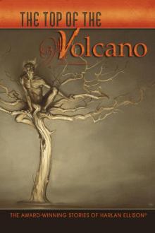 The Top of the Volcano: The Award-Winning Stories of Harlan Ellison Read online