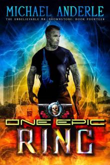 One Epic Ring: An Urban Fantasy Action Adventure (The Unbelievable Mr. Brownstone Book 14) Read online