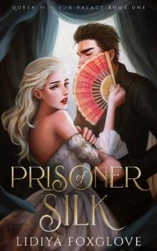 Prisoner of Silk: An Adult Fairy Tale Retelling (Queen of the Sun Palace Book 1) Read online