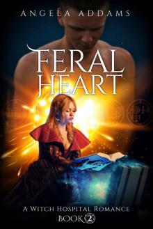 Feral Heart: A Witch Hospital Romance (The Witches of White Willow Book 2) Read online