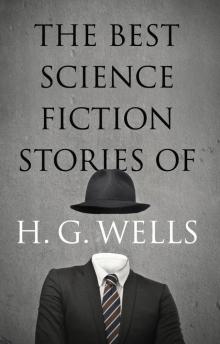 The Best Science Fiction Stories of H G Wells Read online