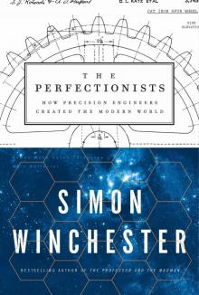 The Perfectionists: How Precision Engineers Created the Modern World Read online