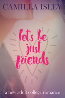 Let's Be Just Friends (A New Adult College Romance) Read online