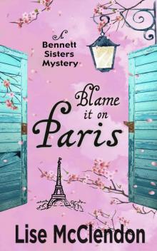 Blame it on Paris (Bennett Sisters Mysteries Book 7) Read online