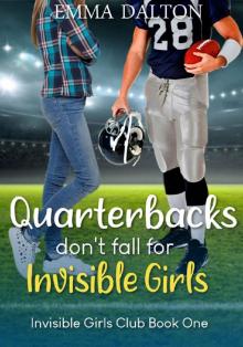 Quarterbacks Don’t Fall For Invisible Girls (Invisible Girls Club, Book 1) Read online