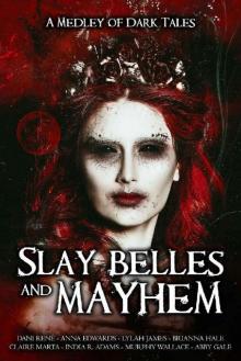 Slay Belles & Mayhem: A Medley of Dark Tales Read online