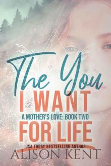 The You I Want For Life (A Mother's Love Book 2) Read online