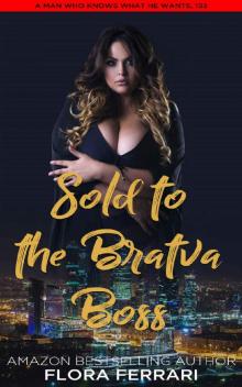Sold To The Bratva Boss: An Instalove Older Man Younger Woman Possessive Romance (A Man Who Knows What He Wants Book 193) Read online