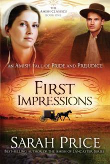First Impressions: An Amish Tale of Pride & Prejudice (The Amish Classics Book 1) Read online