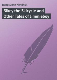 Bikey the Skicycle and Other Tales of Jimmieboy Read online