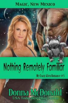 Nothing Remotely Familiar (My Crazy Alien Romance Book 5) Read online