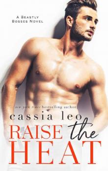Raise the Heat: A Forbidden Office Romance (Beastly Bosses) Read online