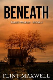 Beneath: A Post-Apocalyptic Thriller (Taken World Book 4) Read online