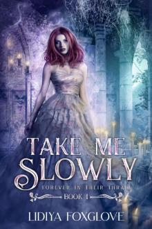 Take Me Slowly (Forever in Their Thrall Book 1) Read online