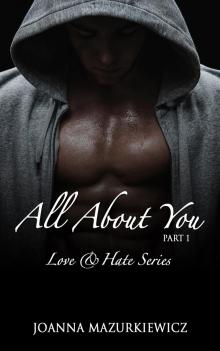 All  About You, part 1 (Love  &amp;  Hate Series #1) Read online