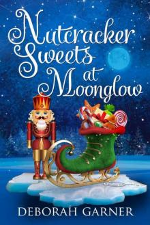 Nutcracker Sweets At Moonglow (The Moonglow Christmas Series Book 4) Read online