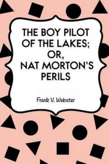 Boy Pilot of the Lakes; Or, Nat Morton's Perils Read online