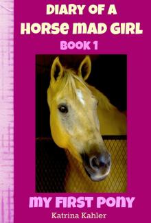 Diary of a Horse Mad Girl: My First Pony - Book 1 - A Perfect Horse Book for Girls aged 9 to 12 Read online