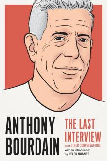 Anthony Bourdain: The Last Interview Read online