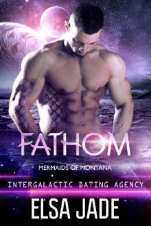 Fathom: Intergalactic Dating Agency (Mermaids of Montana Book 3) Read online