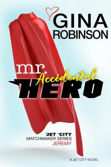 Mr. Accidental Hero: Jet City Matchmaker Series: Jeremy Read online