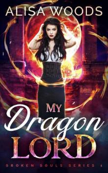 My Dragon Lord (Broken Souls 1) - Dragon Shifter Paranormal Romance Read online