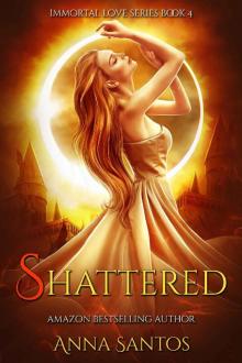 Shattered: Paranormal Vampire Romance (Immortal Love Series Book 4) Read online