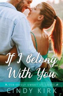 If I Belong With You: A Sweet and Engaging Christian Romance (Seriously Sweet St Louis Book 1) Read online