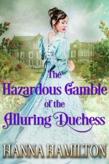 The Hazardous Gamble of the Alluring Duchess: A Historical Regency Romance Novel Read online