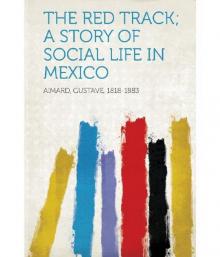 The Red Track: A Story of Social Life in Mexico Read online