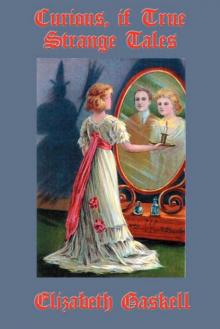 Curious, if True: Strange Tales Elizabeth Cleghorn Gaskell Read online