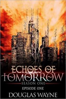 Echoes of Tomorrow Season One: Episode One (Echoes of Tomorrow: Season One Book 1) Read online