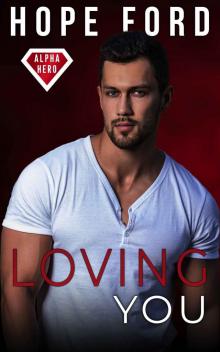 Loving You (Alpha Hero Book 1) Read online