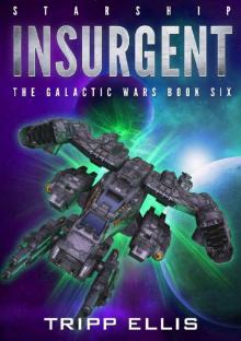 Starship Insurgent (The Galactic Wars Book 6) Read online