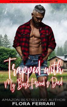 Trapped with My Best Friend's Dad: A Steamy Standalone Instalove Romance (A Man Who Knows What He Wants Book 258) Read online