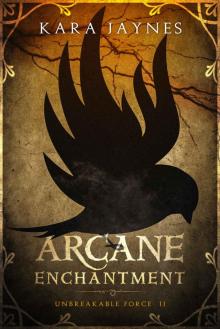 Arcane Enchantment (Unbreakable Force Book 2) Read online