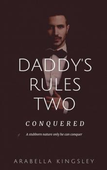 Daddy's Rules Two: Conquered (Series Book 2) Read online