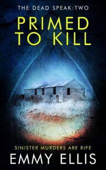 Primed to Kill: SINISTER MURDERS ARE RIFE (The Dead Speak Book 2) Read online